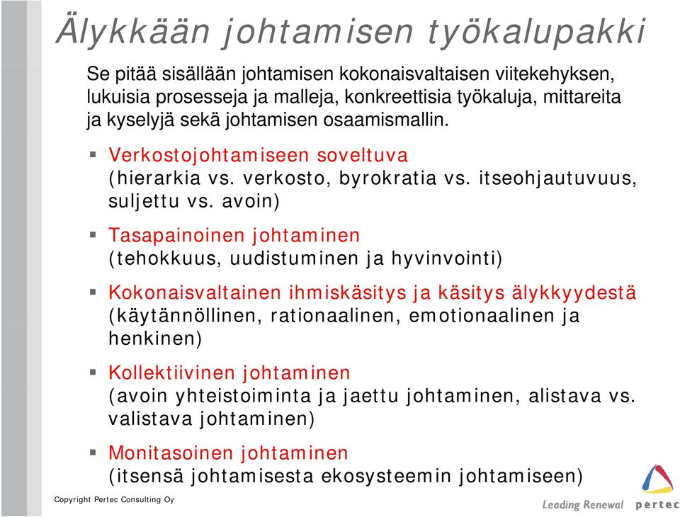 avoin) Tasapainoinen johtaminen (tehokkuus, uudistuminen ja hyvinvointi) Kokonaisvaltainen ihmiskäsitys ja käsitys älykkyydestä (käytännöllinen, rationaalinen,