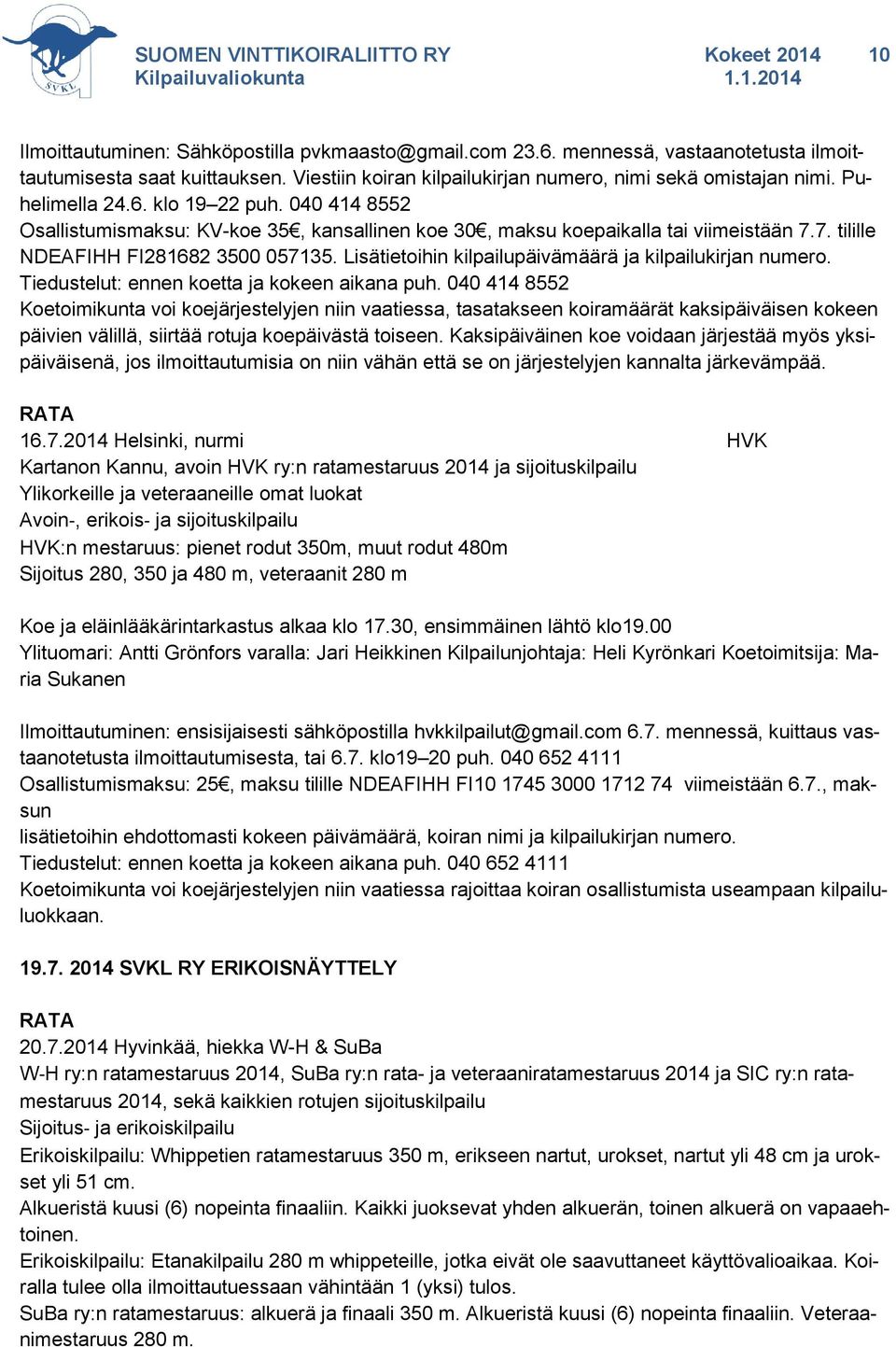 Lisätietoihin kilpailupäivämäärä ja kilpailukirjan numero. Tiedustelut: ennen koetta ja kokeen aikana puh.