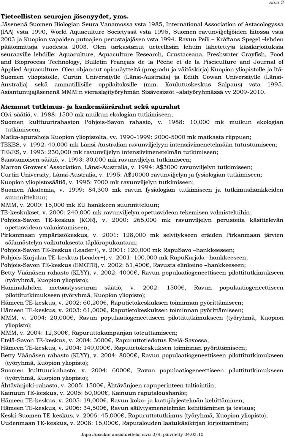 ja Kuopion vapaiden putoajien perustajajäsen vsta 1994. Ravun Peili Kräftans Spegel lehden päätoimittaja vuodesta 2003.