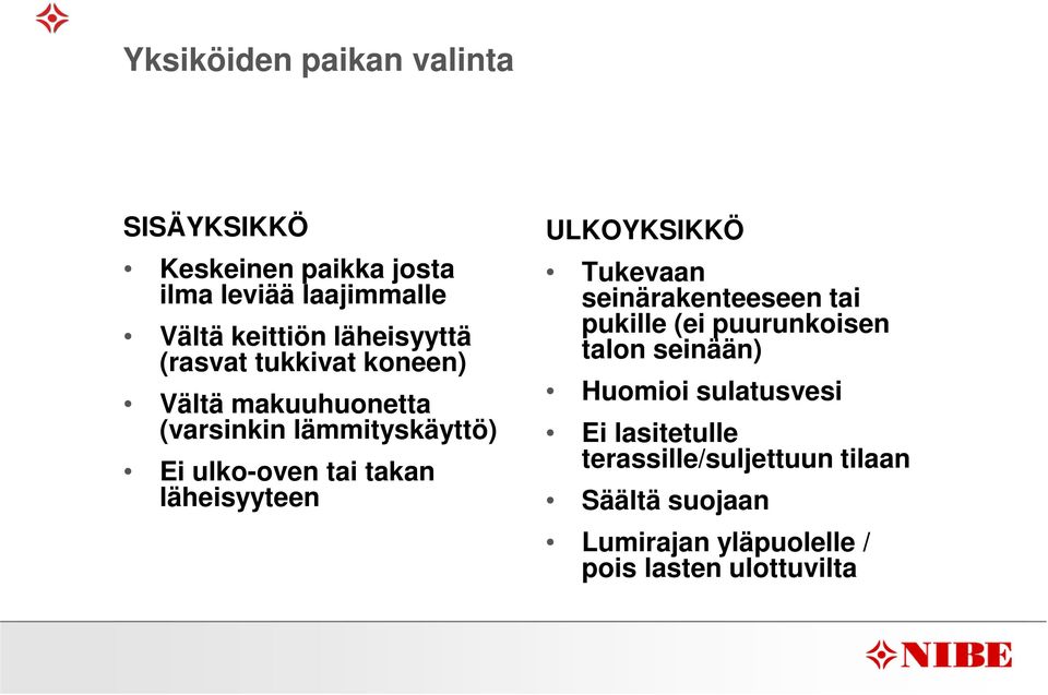 läheisyyteen ULKOYKSIKKÖ Tukevaan seinärakenteeseen tai pukille (ei puurunkoisen talon seinään) Huomioi