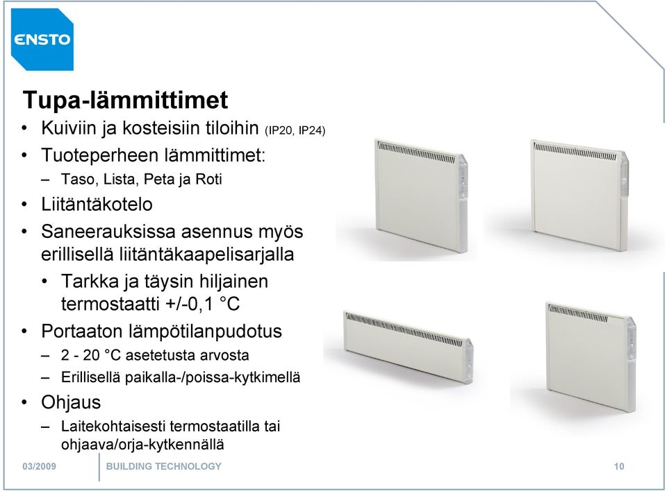 hiljainen termostaatti +/-0,1 C Portaaton lämpötilanpudotus 2-20 C asetetusta arvosta Erillisellä