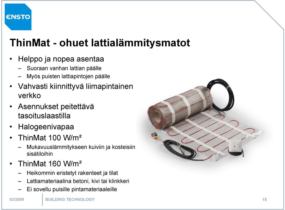 Halogeenivapaa ThinMat 100 W/m² Mukavuuslämmitykseen kuiviin ja kosteisiin sisätiloihin ThinMat 160 W/m² Heikommin