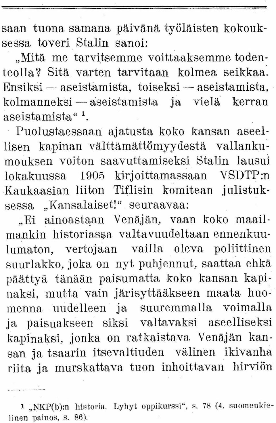 Puolustaessaan ajatusta koko kansan aseellisen kapinan välttämättömyydestä vallankumouksen voiton saavuttamiseksi Stalin lausui lokakuussa 1905 kirjoittamassaan VSDTP:n Kaukaasian liiton Tiflisin