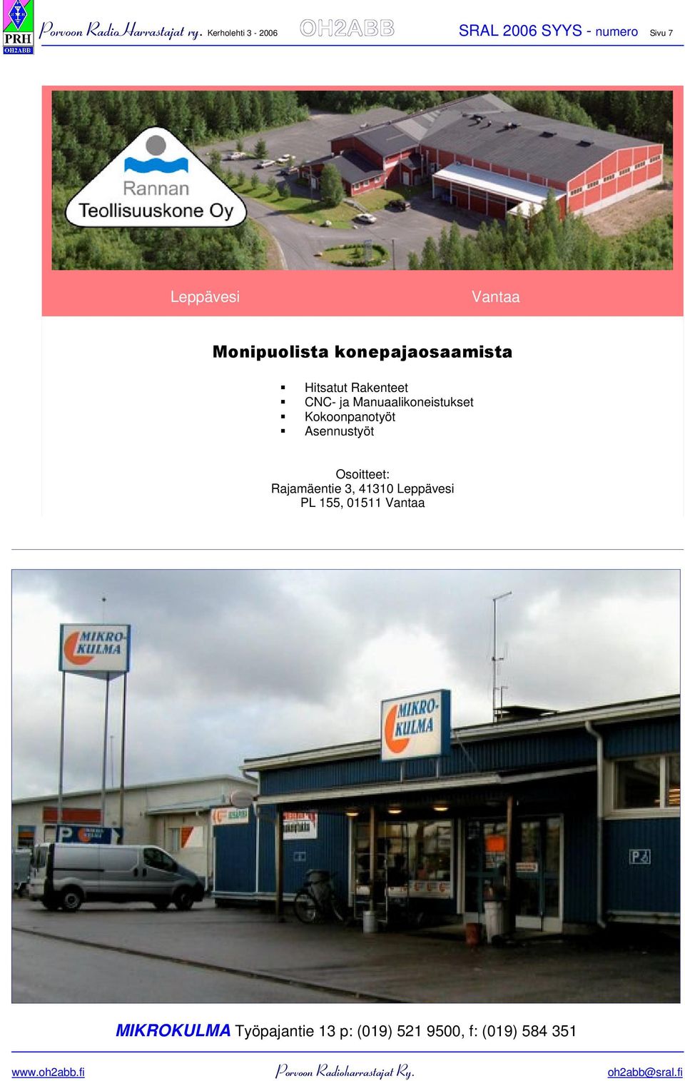 konepajaosaamista Hitsatut Rakenteet CNC- ja Manuaalikoneistukset Kokoonpanotyöt