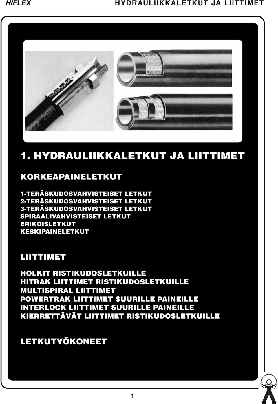 3-TERÄSKUDOSVAHVISTEISET LETKUT SPIRAALIVAHVISTEISET LETKUT ERIKOISLETKUT KESKIPAINELETKUT LIITTIMET HOLKIT RISTIKUDOSLETKUILLE