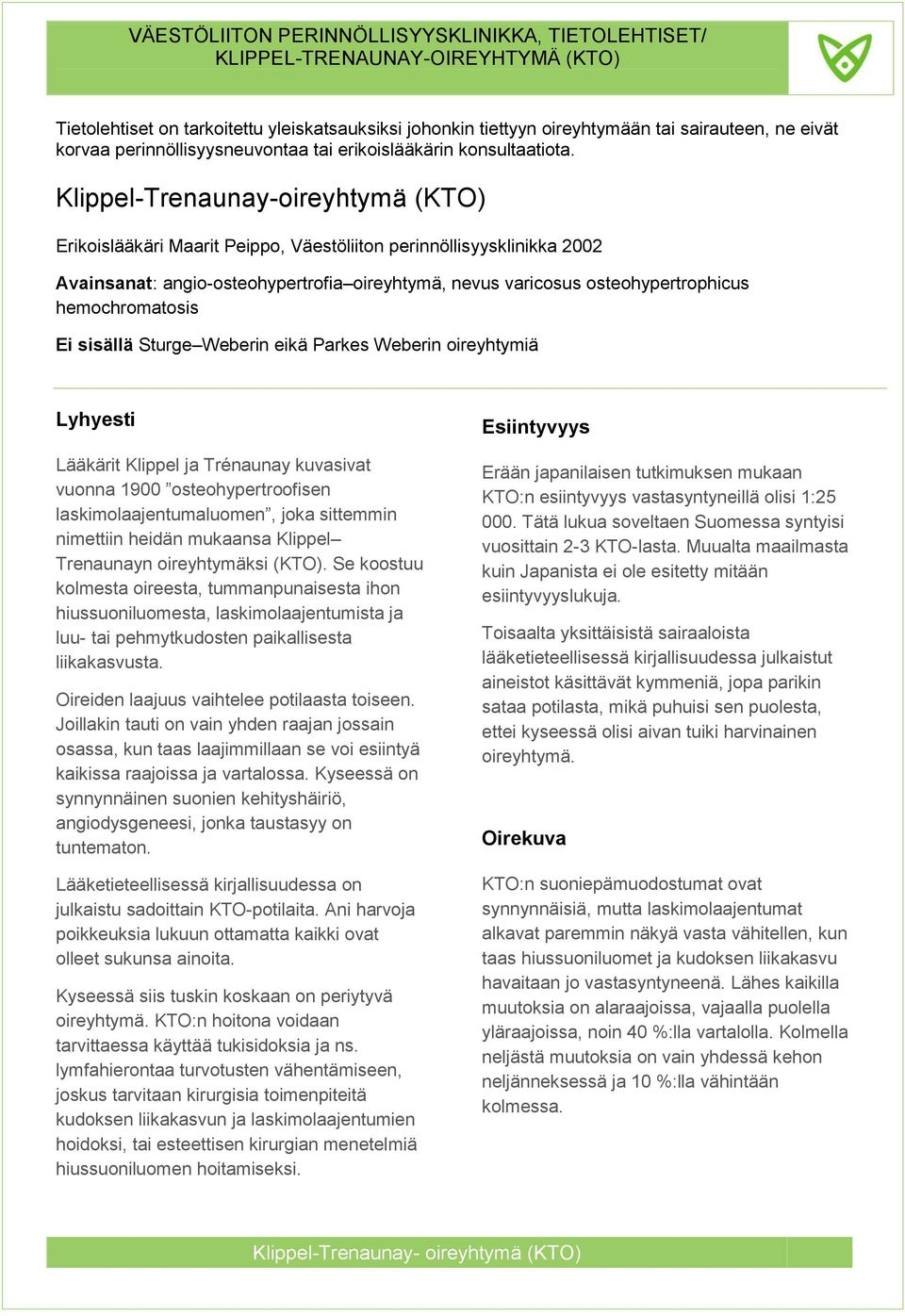 hemochromatosis Ei sisällä Sturge Weberin eikä Parkes Weberin oireyhtymiä Lyhyesti Lääkärit Klippel ja Trénaunay kuvasivat vuonna 1900 osteohypertroofisen laskimolaajentumaluomen, joka sittemmin