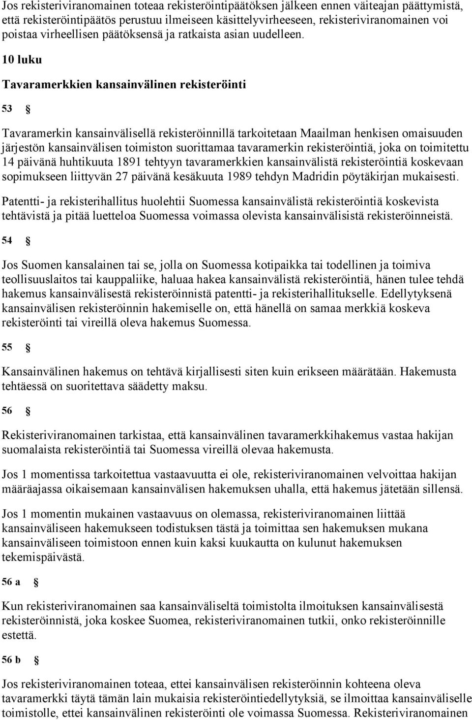 10 luku Tavaramerkkien kansainvälinen rekisteröinti 53 Tavaramerkin kansainvälisellä rekisteröinnillä tarkoitetaan Maailman henkisen omaisuuden järjestön kansainvälisen toimiston suorittamaa