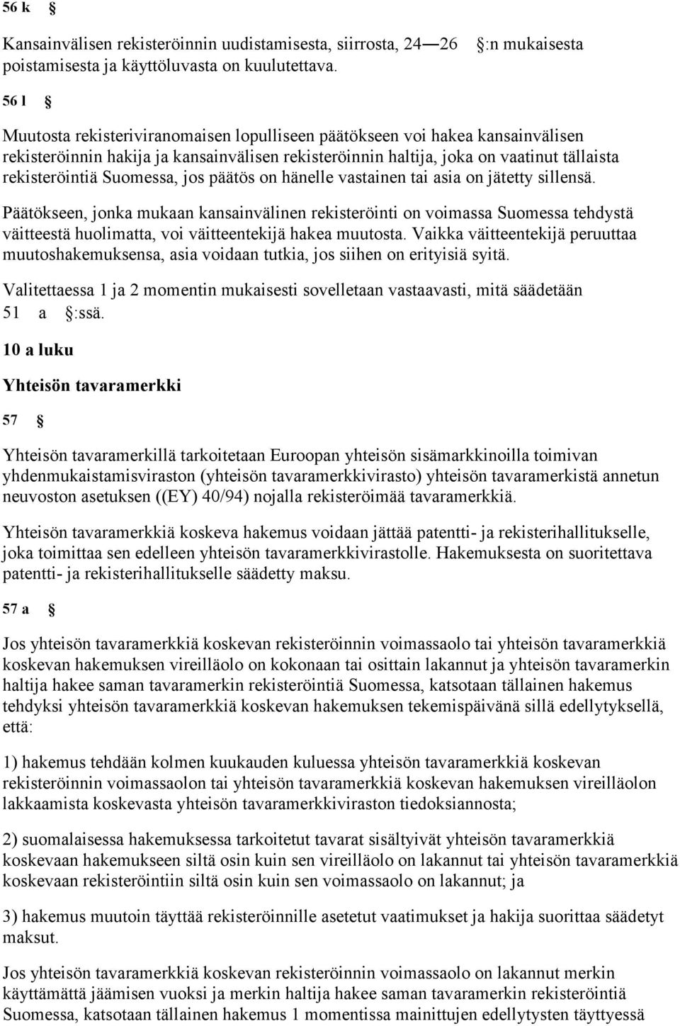 jos päätös on hänelle vastainen tai asia on jätetty sillensä.