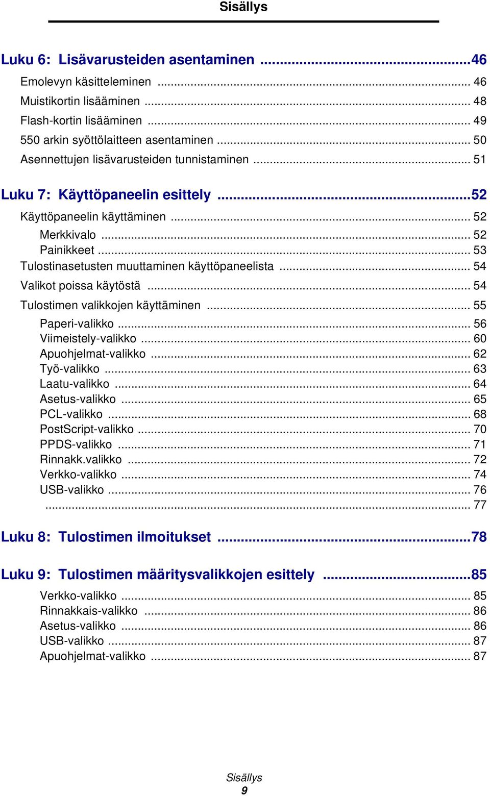 .. 53 Tulostinasetusten muuttaminen käyttöpaneelista... 54 Valikot poissa käytöstä... 54 Tulostimen valikkojen käyttäminen... 55 Paperi-valikko... 56 Viimeistely-valikko... 60 Apuohjelmat-valikko.