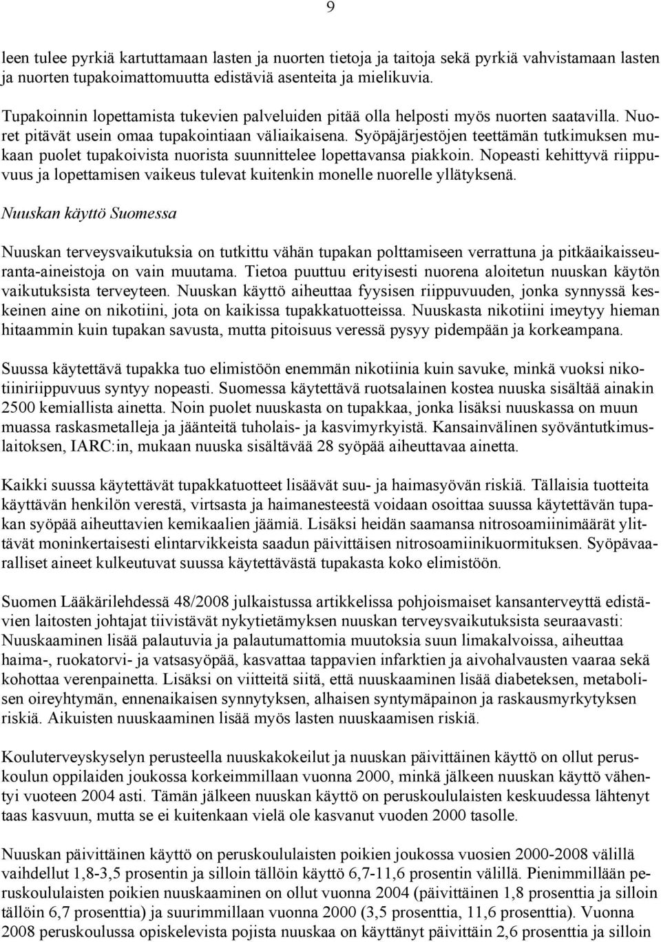 Syöpäjärjestöjen teettämän tutkimuksen mukaan puolet tupakoivista nuorista suunnittelee lopettavansa piakkoin.