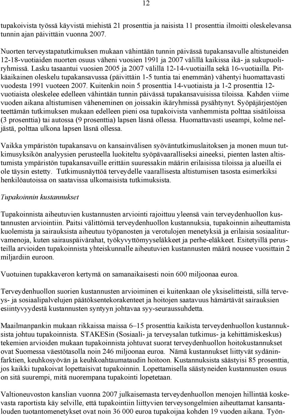 Lasku tasaantui vuosien 2005 ja 2007 välillä 12-14-vuotiailla sekä 16-vuotiailla.