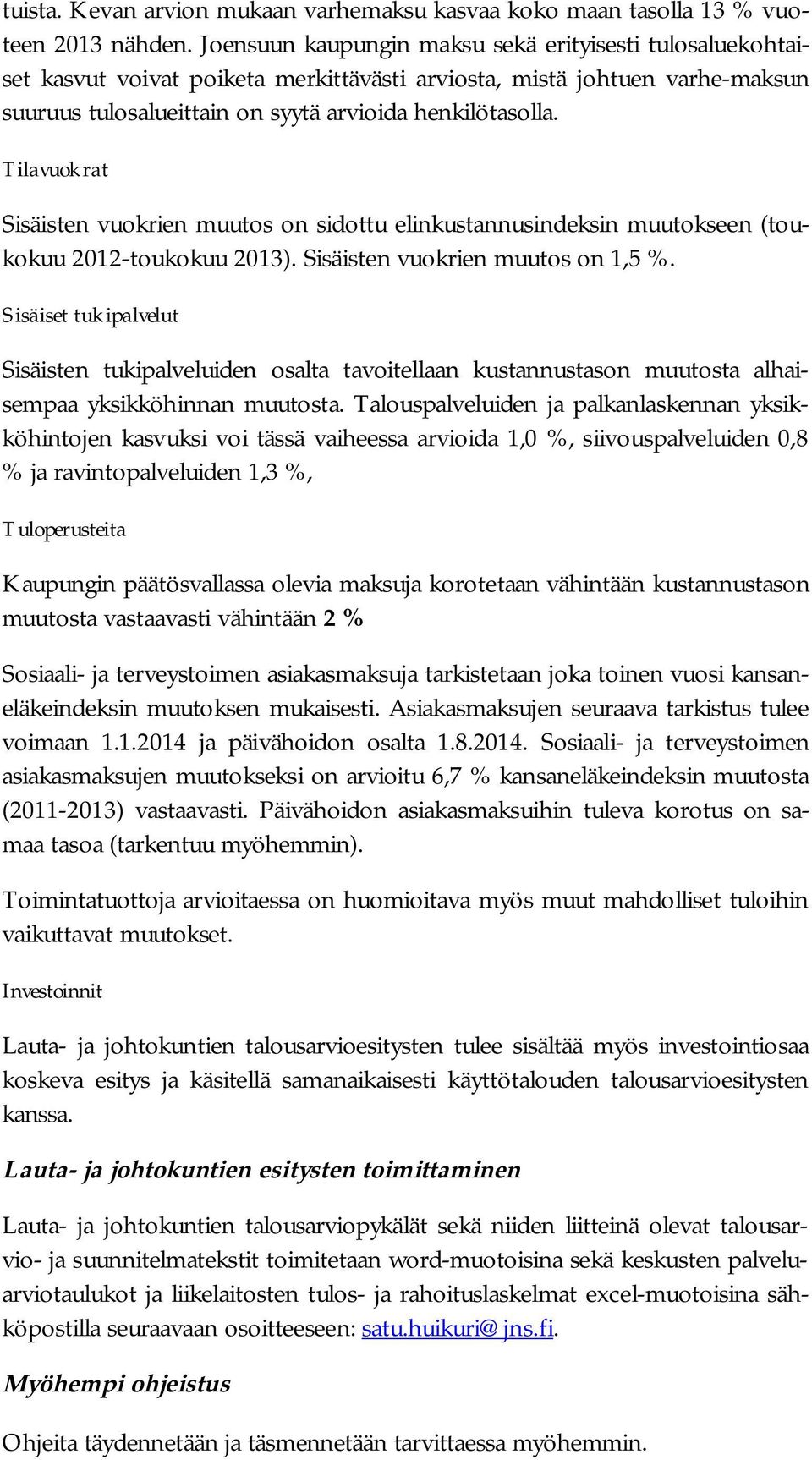 Tilavuokrat Sisäisten vuokrien muutos on sidottu elinkustannusindeksin muutokseen (toukokuu 2012-toukokuu 2013). Sisäisten vuokrien muutos on 1,5 %.