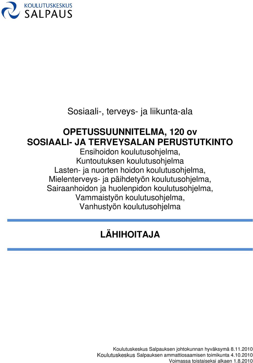 Sairaanhoidon ja huolenpidon koulutusohjelma, Vammaistyön koulutusohjelma, Vanhustyön koulutusohjelma LÄHIHOITAJA Koulutuskeskus