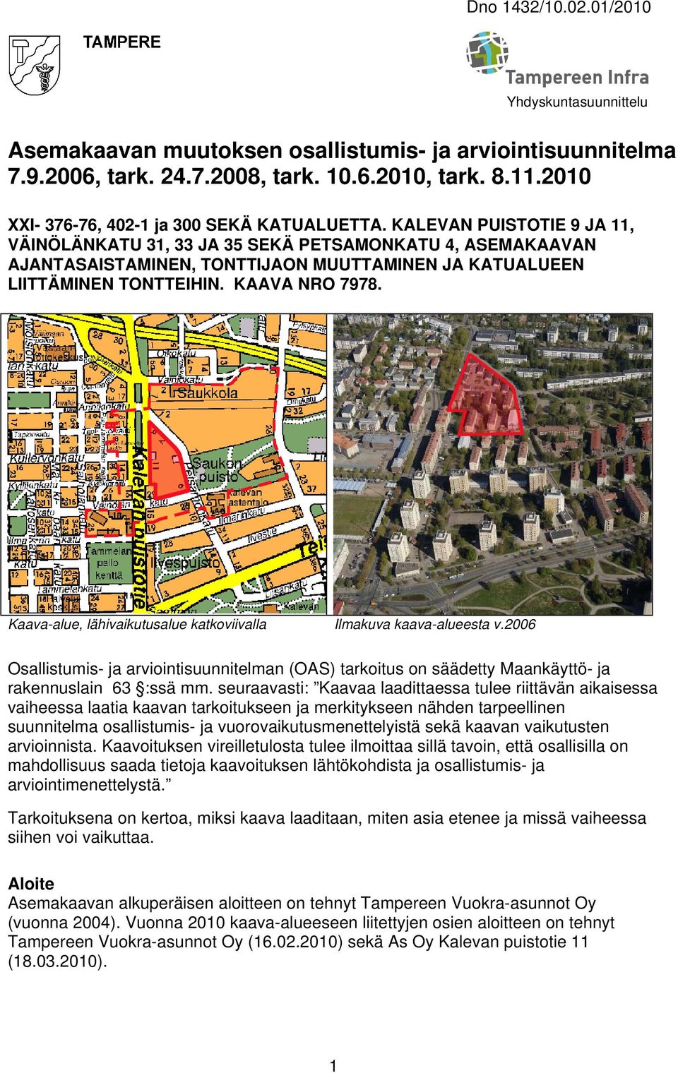 KALEVAN PUISTOTIE 9 JA 11, VÄINÖLÄNKATU 31, 33 JA 35 SEKÄ PETSAMONKATU 4, ASEMAKAAVAN AJANTASAISTAMINEN, TONTTIJAON MUUTTAMINEN JA KATUALUEEN LIITTÄMINEN TONTTEIHIN. KAAVA NRO 7978.