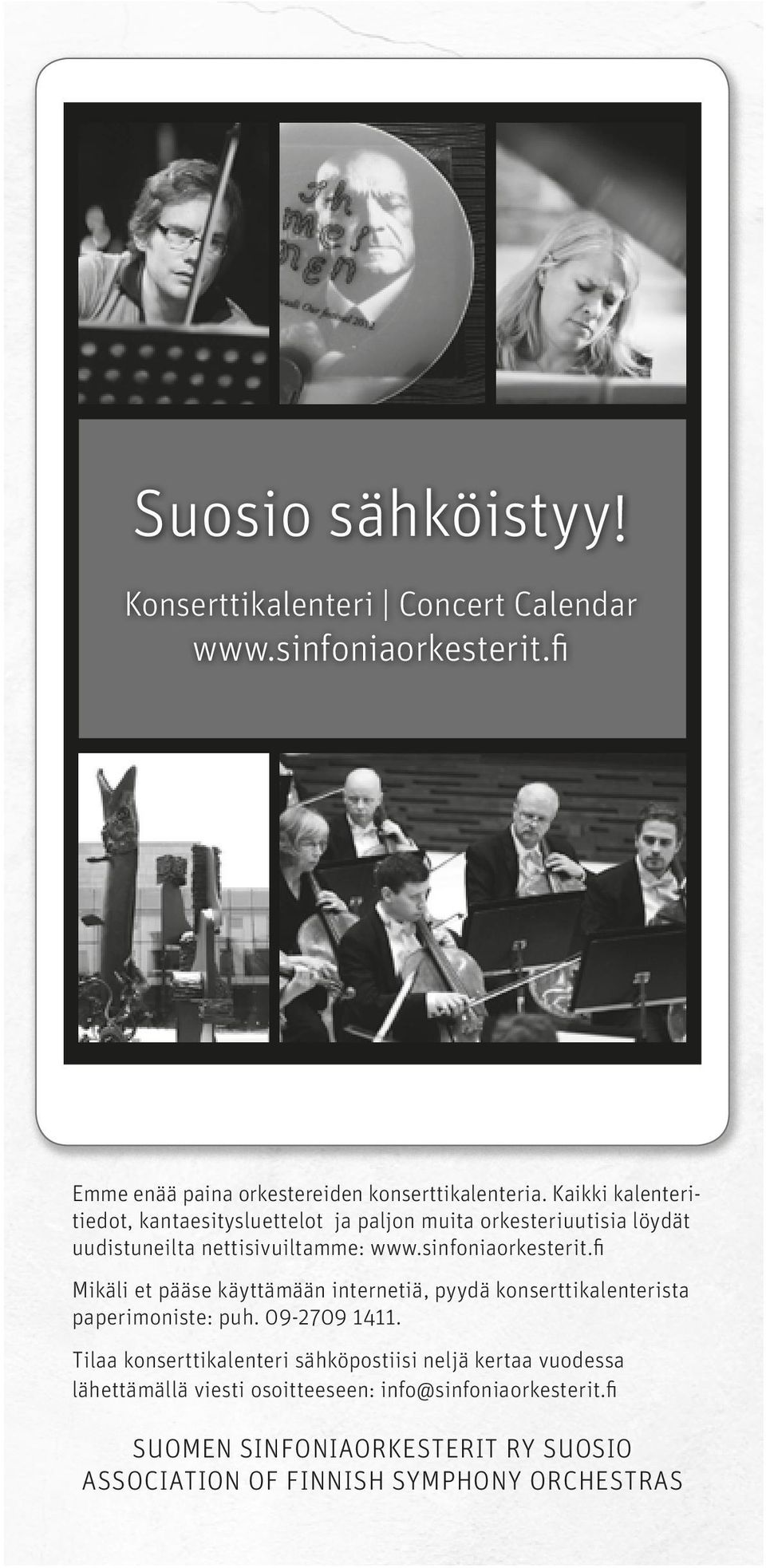 fi mikäli et pääse käyttämään internetiä, pyydä konserttikalenterista paperimoniste: puh. 09-2709 1411.