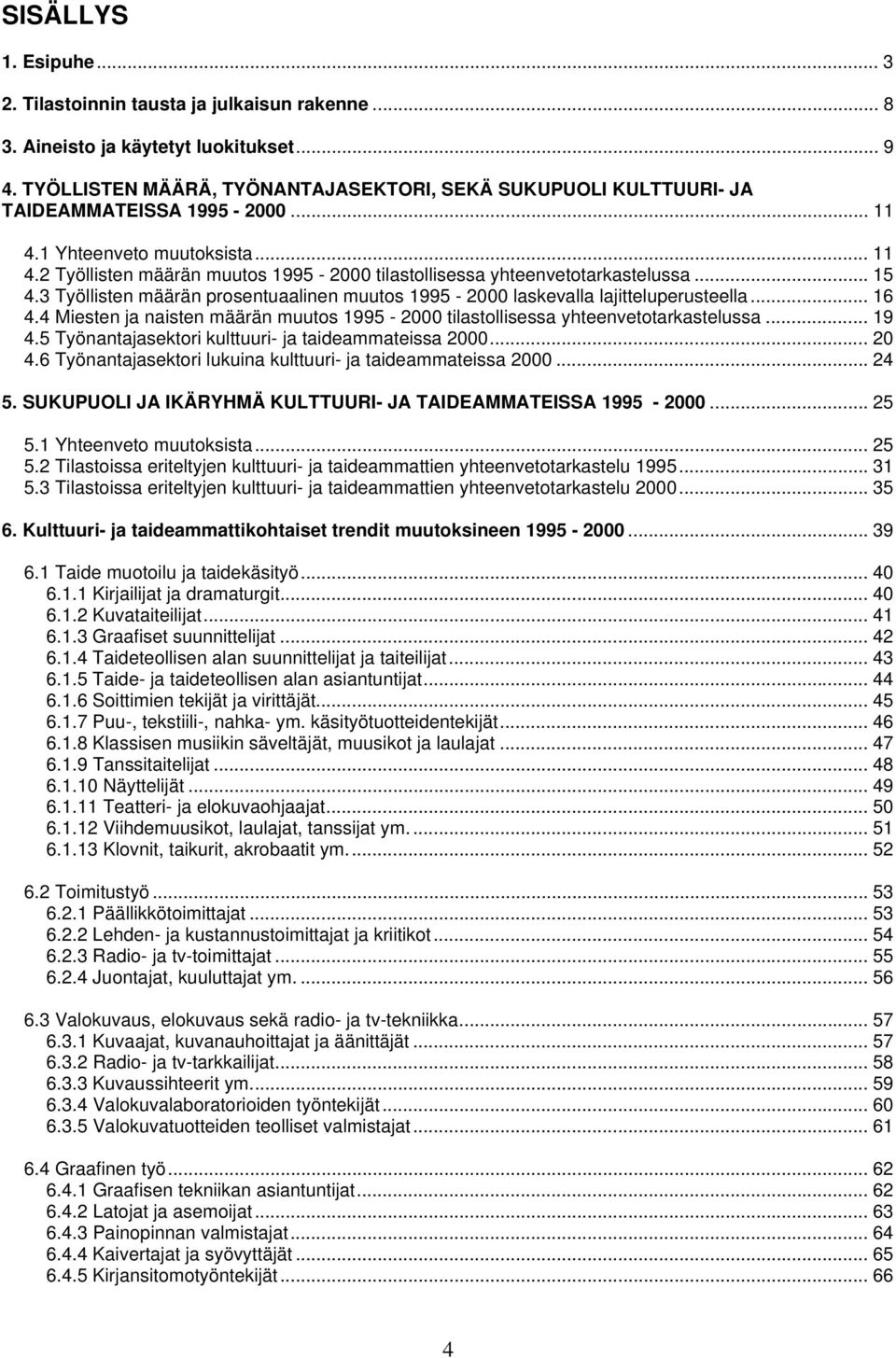 .. 15 4.3 Työllisten määrän prosentuaalinen muutos 1995-2000 laskevalla lajitteluperusteella... 16 4.4 Miesten ja naisten määrän muutos 1995-2000 tilastollisessa yhteenvetotarkastelussa... 19 4.