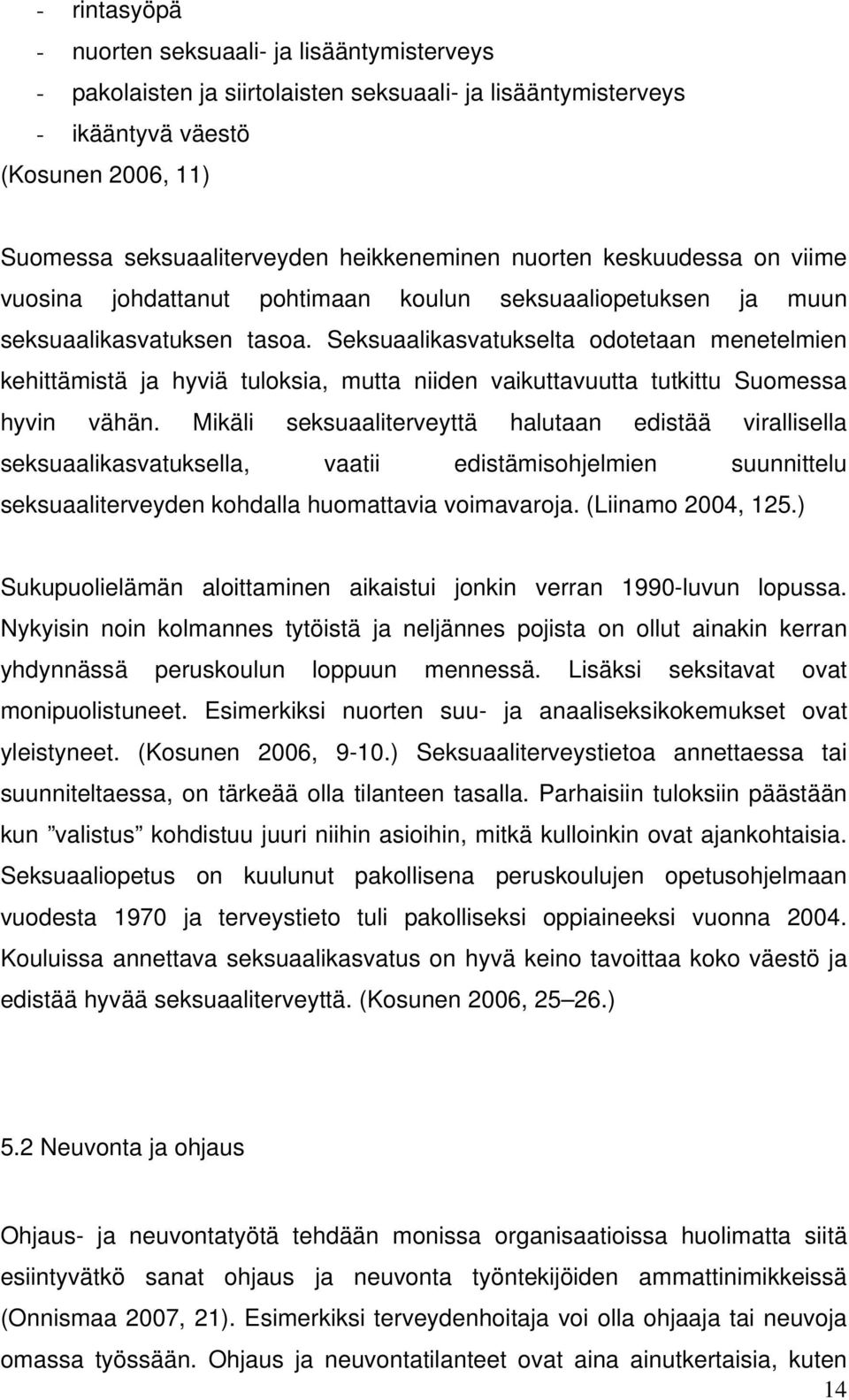 Seksuaalikasvatukselta odotetaan menetelmien kehittämistä ja hyviä tuloksia, mutta niiden vaikuttavuutta tutkittu Suomessa hyvin vähän.