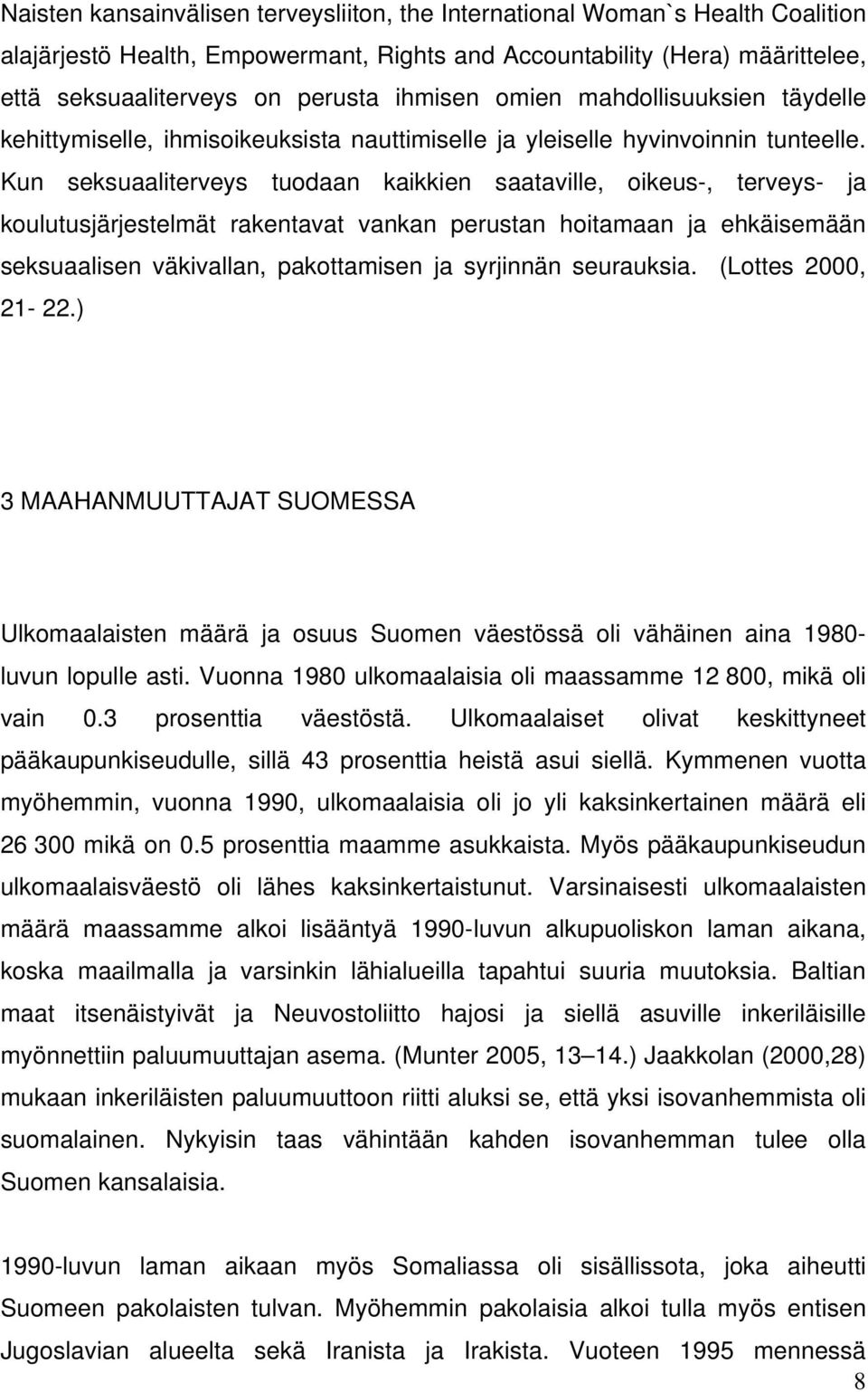 Kun seksuaaliterveys tuodaan kaikkien saataville, oikeus-, terveys- ja koulutusjärjestelmät rakentavat vankan perustan hoitamaan ja ehkäisemään seksuaalisen väkivallan, pakottamisen ja syrjinnän