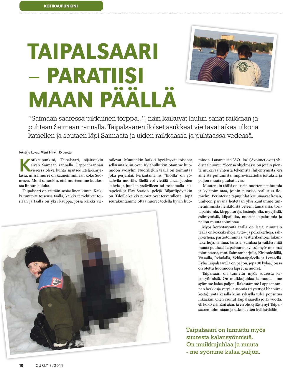 Teksti ja kuvat: Mari Hirvi, 15 vuotta Kotikaupunkini, Taipalsaari, sijaitseekin aivan Saimaan rannalla.