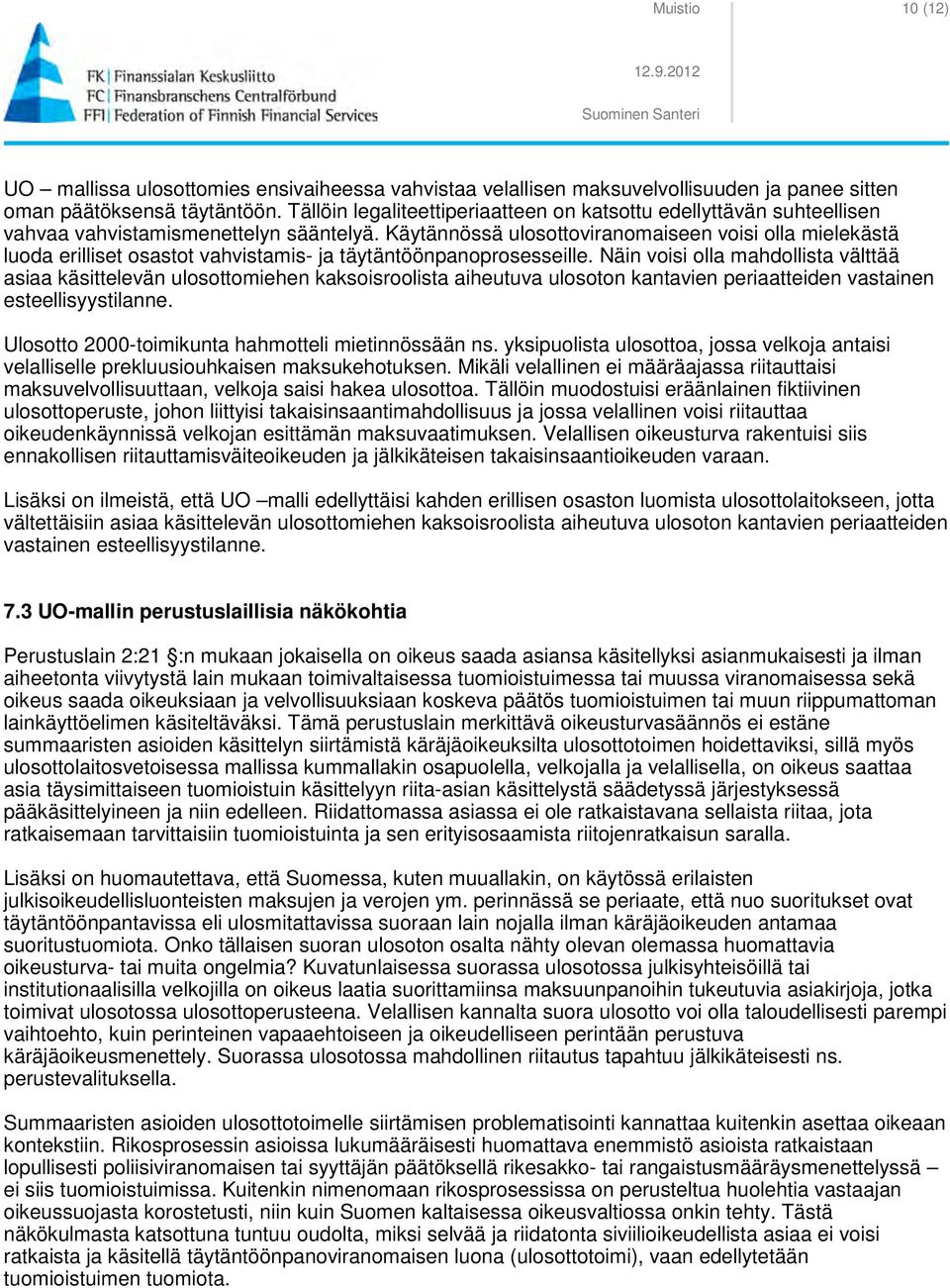 Käytännössä ulosottoviranomaiseen voisi olla mielekästä luoda erilliset osastot vahvistamis- ja täytäntöönpanoprosesseille.