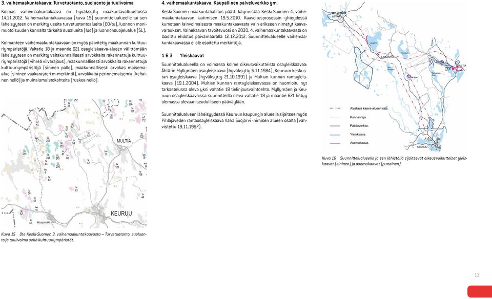 luonnonsuojelualue (SL). Kolmanteen vaihemaakuntakaavaan on myös päivitetty maakunnan kulttuuriympäristöjä.