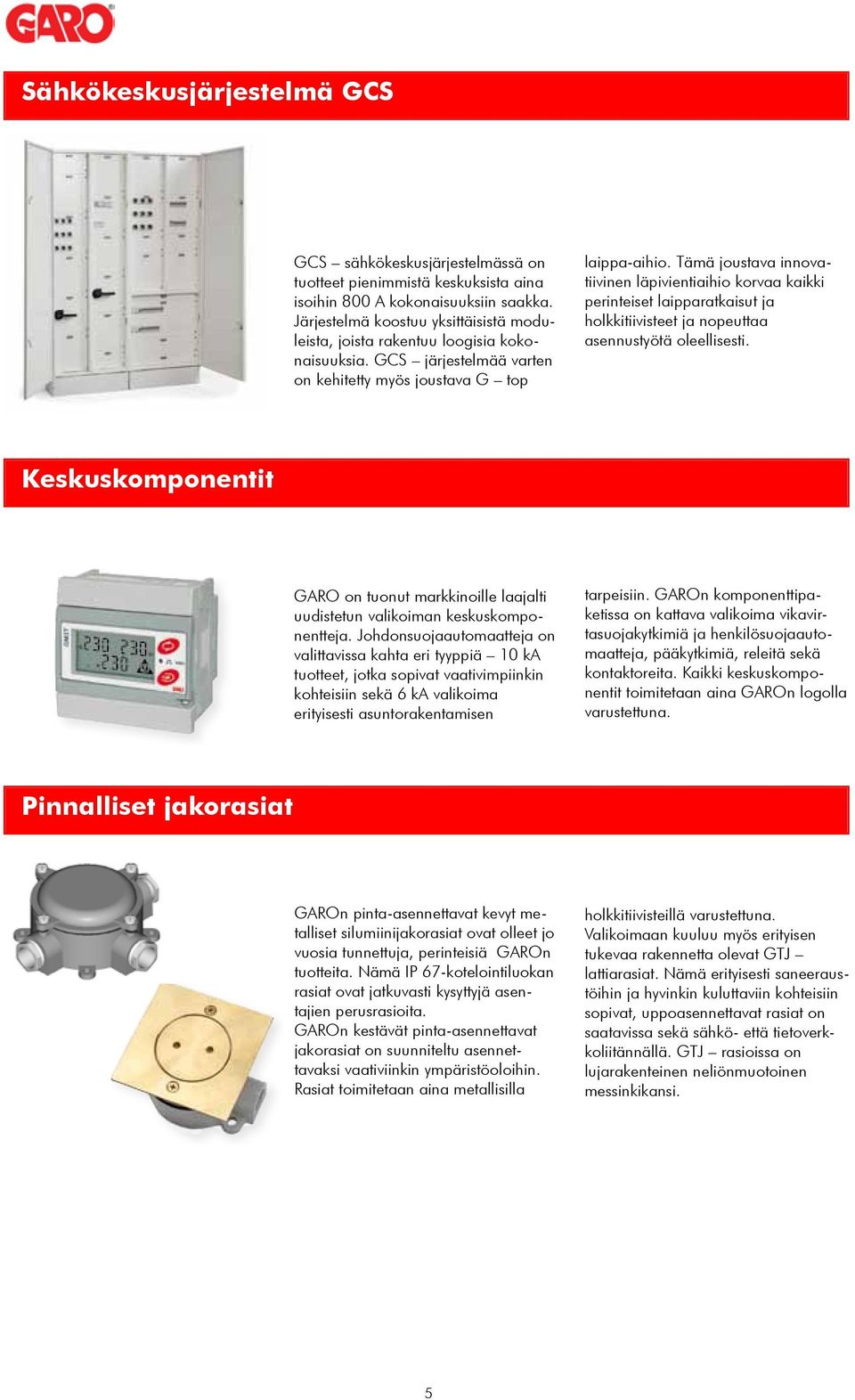 Tämä joustava innovatiivinen läpivientiaihio korvaa kaikki perinteiset laipparatkaisut ja holkkitiivisteet ja nopeuttaa asennustyötä oleellisesti.