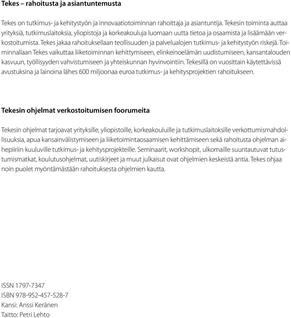 Tekes jakaa rahoituksellaan teollisuuden ja palvelualojen tutkimus- ja kehitystyön riskejä.