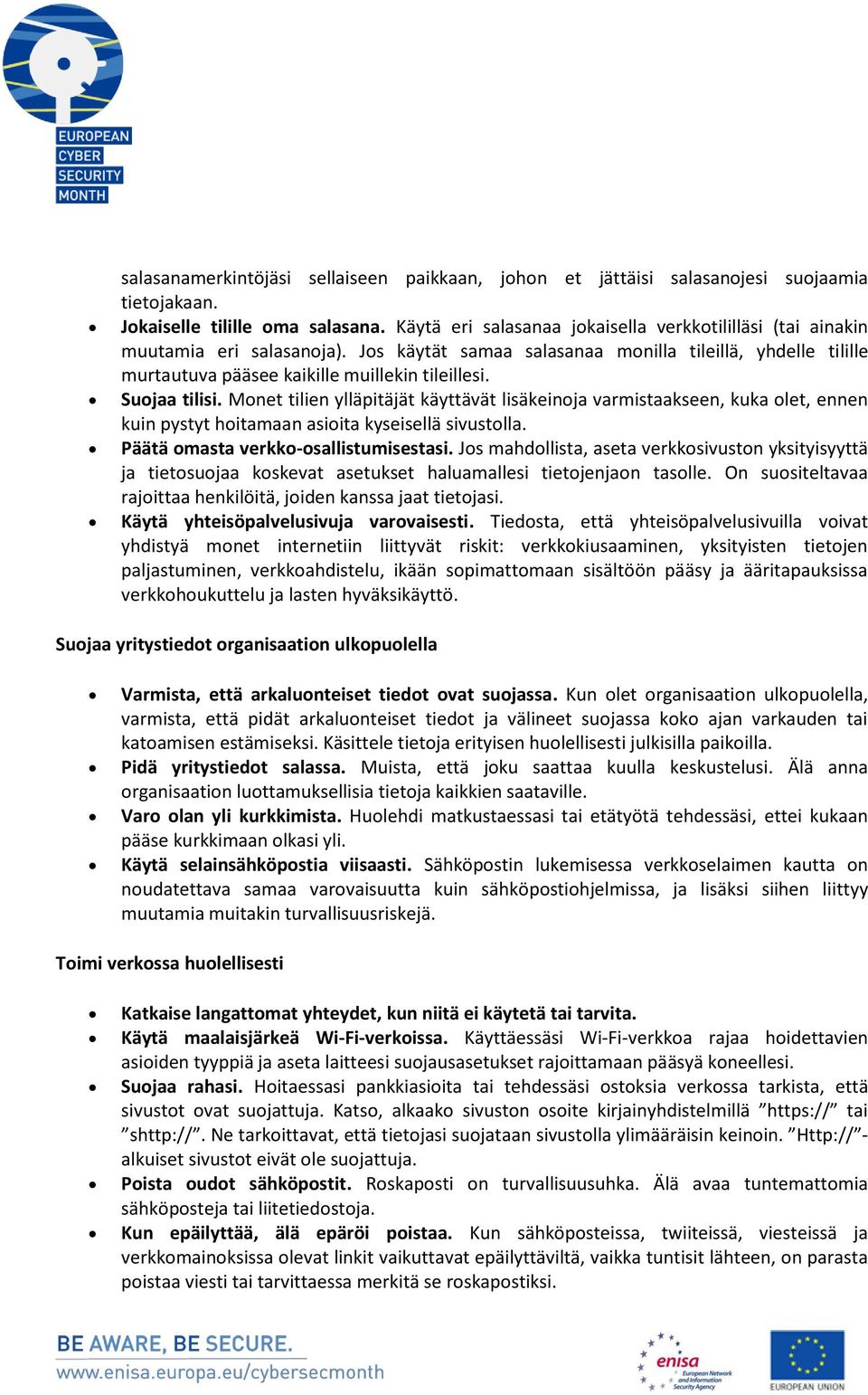 Suojaa tilisi. Monet tilien ylläpitäjät käyttävät lisäkeinoja varmistaakseen, kuka olet, ennen kuin pystyt hoitamaan asioita kyseisellä sivustolla. Päätä omasta verkko-osallistumisestasi.