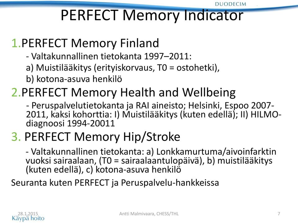 PERFECT Memory Health and Wellbeing - Peruspalvelutietokanta ja RAI aineisto; Helsinki, Espoo 2007-2011, kaksi kohorttia: I) Muistilääkitys (kuten edellä); II)