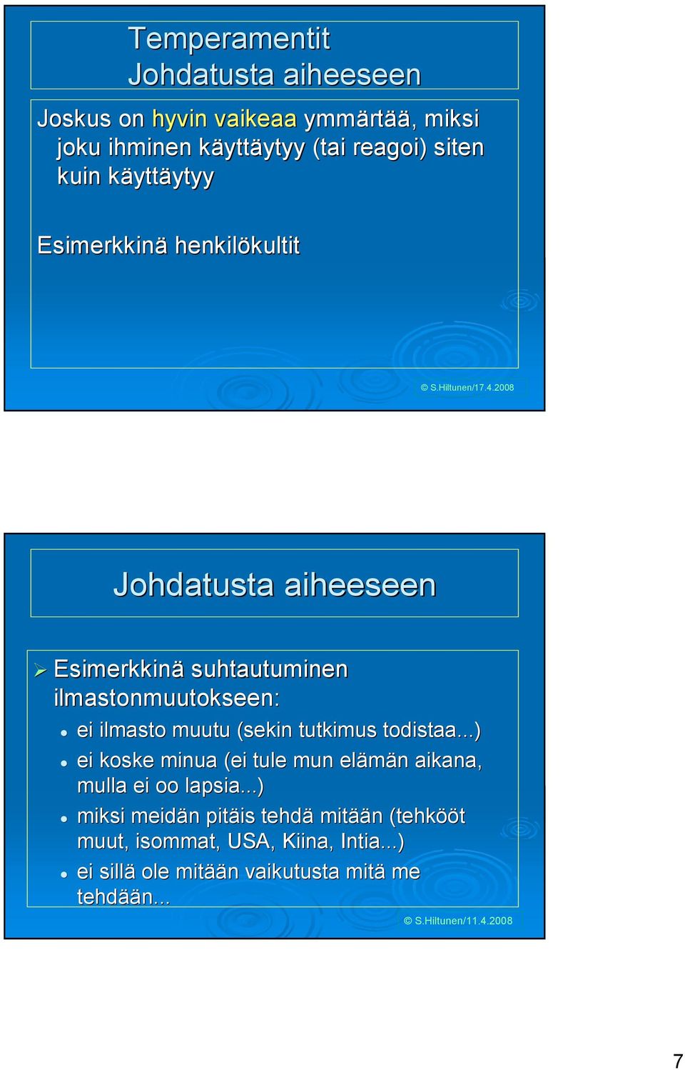 2008 Johdatusta aiheeseen Esimerkkinä suhtautuminen ilmastonmuutokseen: ei ilmasto muutu (sekin tutkimus todistaa.