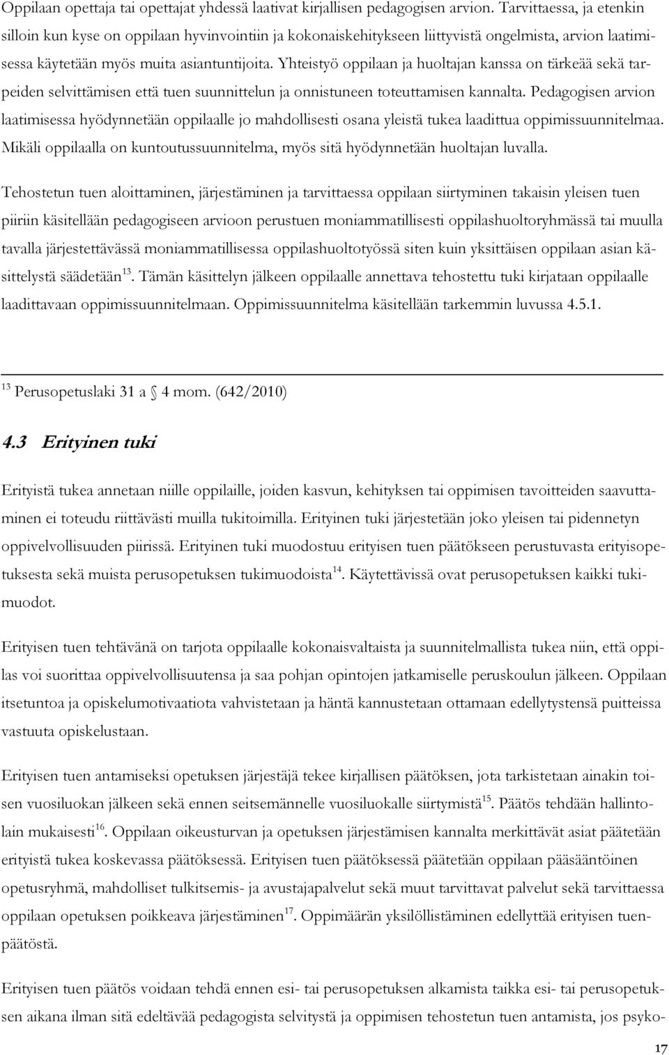 Yhteistyö oppilaan ja huoltajan kanssa on tärkeää sekä tarpeiden selvittämisen että tuen suunnittelun ja onnistuneen toteuttamisen kannalta.