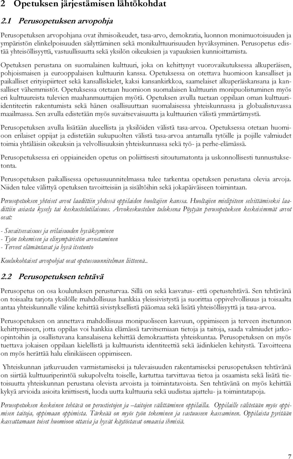 hyväksyminen. Perusopetus edistää yhteisöllisyyttä, vastuullisuutta sekä yksilön oikeuksien ja vapauksien kunnioittamista.