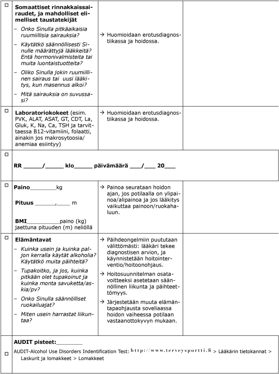 Labratrikkeet (esim. PVK, ALAT, ASAT, GT, CDT, La, Gluk, K, Na, Ca, TSH ja tarvittaessa B12-vitamiini, flaatti, ainakin js makrsytsia/ anemiaa esiintyy) Humiidaan ertusdiagnstiikassa ja hidssa.