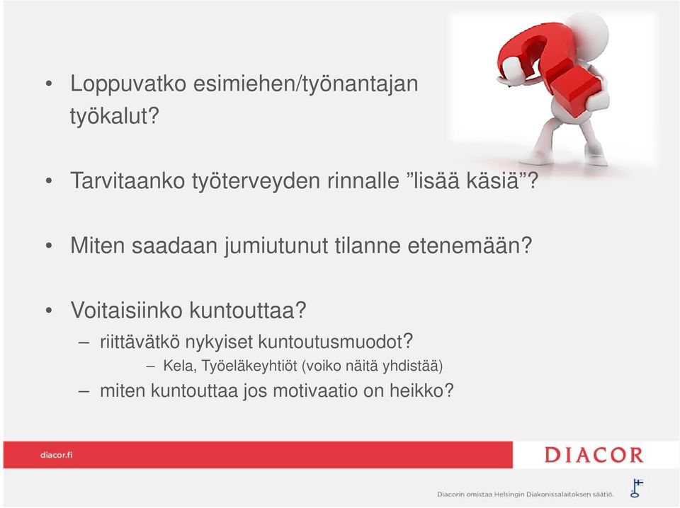 Miten saadaan jumiutunut tilanne etenemään? Voitaisiinko kuntouttaa?