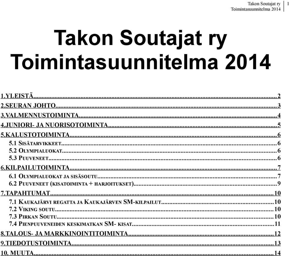 1 OLYMPIALUOKAT JA SISÄSOUTU...7 6.2 PUUVENEET (KISATOIMINTA + HARJOITUKSET)...9 7.TAPAHTUMAT... 10 7.1 KAUKAJÄRVI REGATTA JA KAUKAJÄRVEN SM-KILPAILUT.