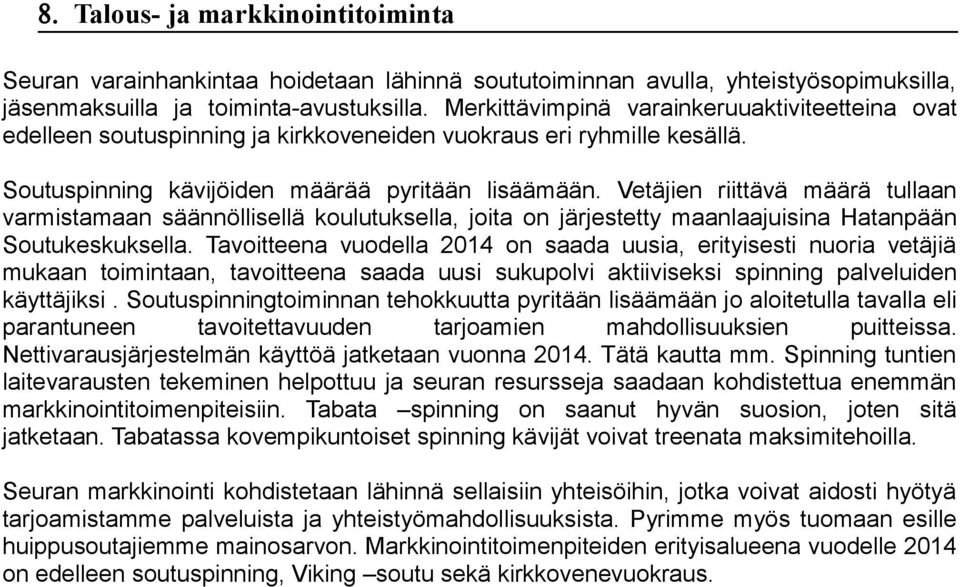 Vetäjien riittävä määrä tullaan varmistamaan säännöllisellä kulutuksella, jita n järjestetty maanlaajuisina Hatanpään Sutukeskuksella.