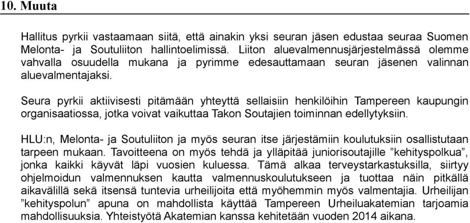 Seura pyrkii aktiivisesti pitämään yhteyttä sellaisiin henkilöihin Tampereen kaupungin rganisaatissa, jtka vivat vaikuttaa Takn Sutajien timinnan edellytyksiin.