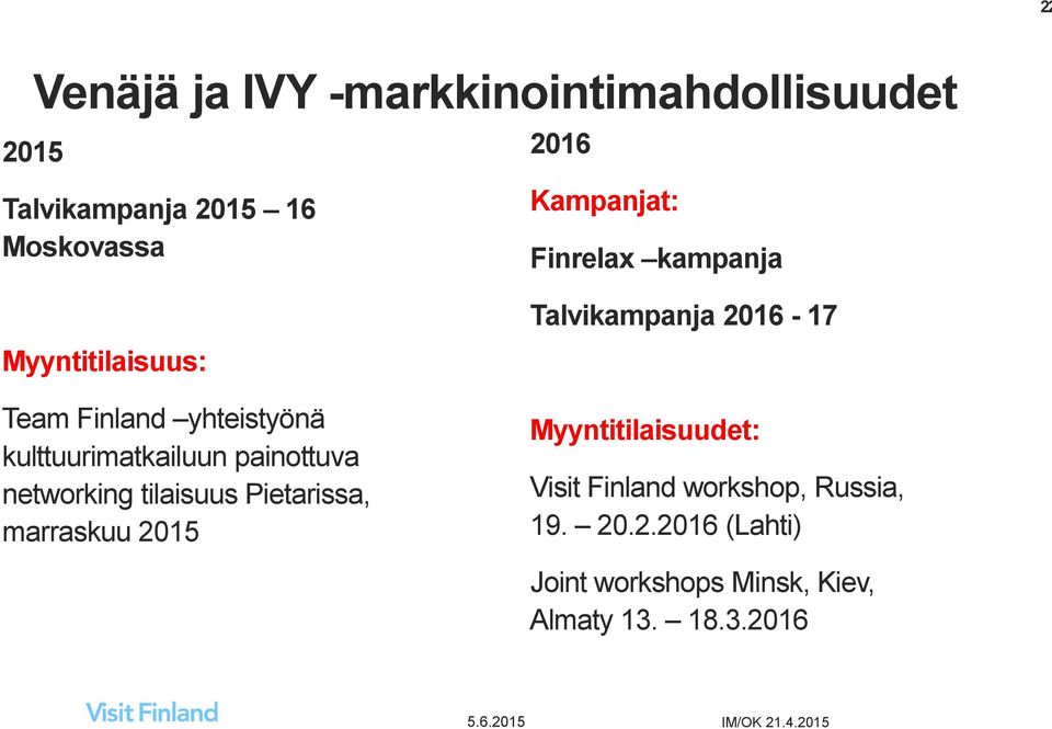 painottuva networking tilaisuus Pietarissa, marraskuu 2015 Myyntitilaisuudet: Visit Finland