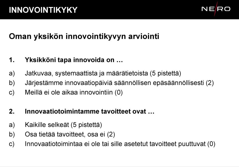 innovaatiopäiviä säännöllisen epäsäännöllisesti (2) c) Meillä ei ole aikaa innovointiin (0) 2.