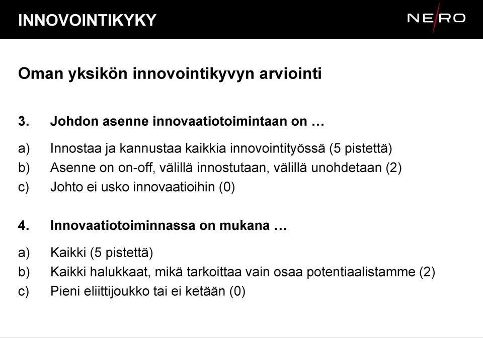 Asenne on on-off, välillä innostutaan, välillä unohdetaan (2) c) Johto ei usko innovaatioihin (0) 4.