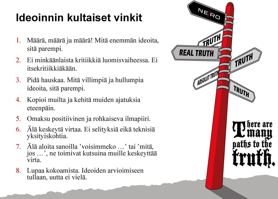 Kopioi muilta ja kehitä muiden ajatuksia eteenpäin. 5. Omaksu positiivinen ja rohkaiseva ilmapiiri. 6. Älä keskeytä virtaa.