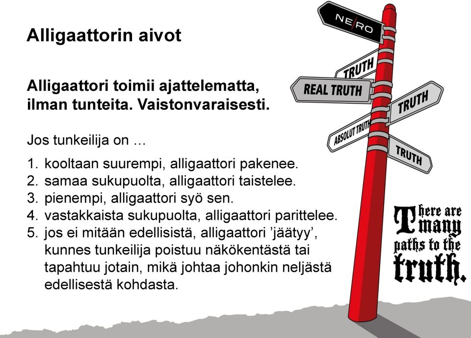 pienempi, alligaattori syö sen. 4. vastakkaista sukupuolta, alligaattori parittelee. 5.