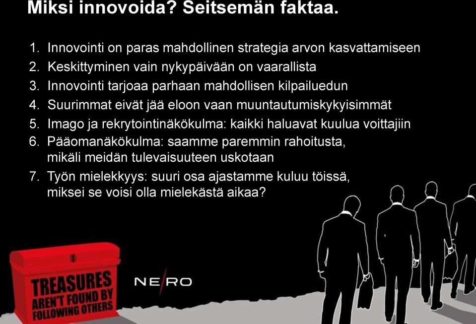 Suurimmat eivät jää eloon vaan muuntautumiskykyisimmät 5. Imago ja rekrytointinäkökulma: kaikki haluavat kuulua voittajiin 6.