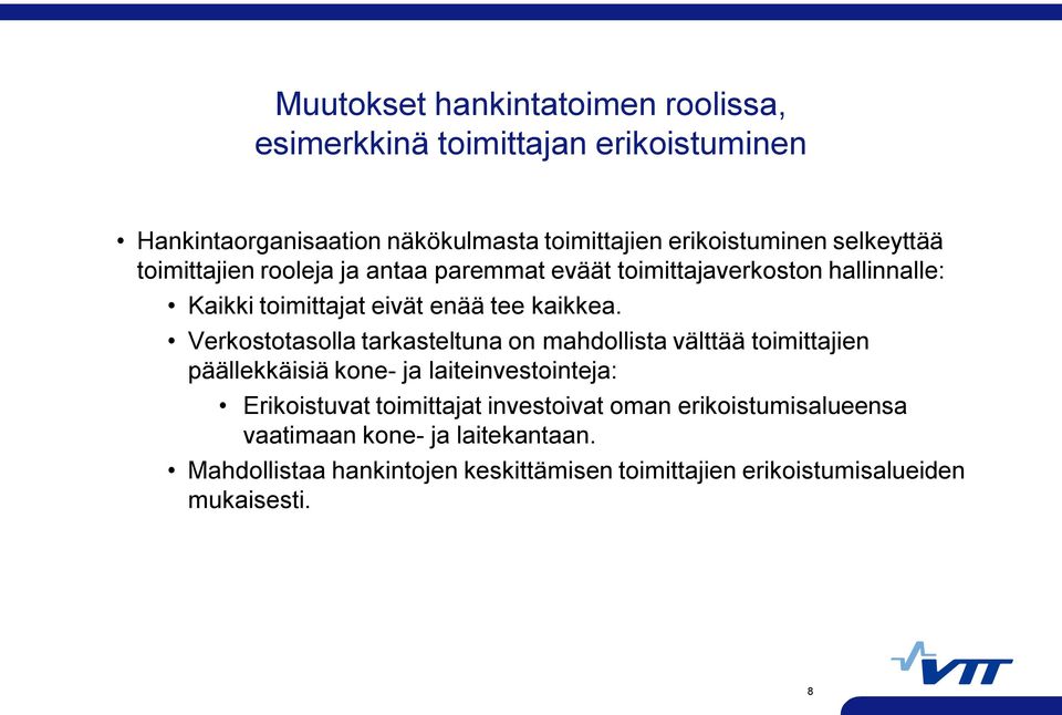 Verkostotasolla tarkasteltuna on mahdollista välttää toimittajien päällekkäisiä kone- ja laiteinvestointeja: Erikoistuvat toimittajat