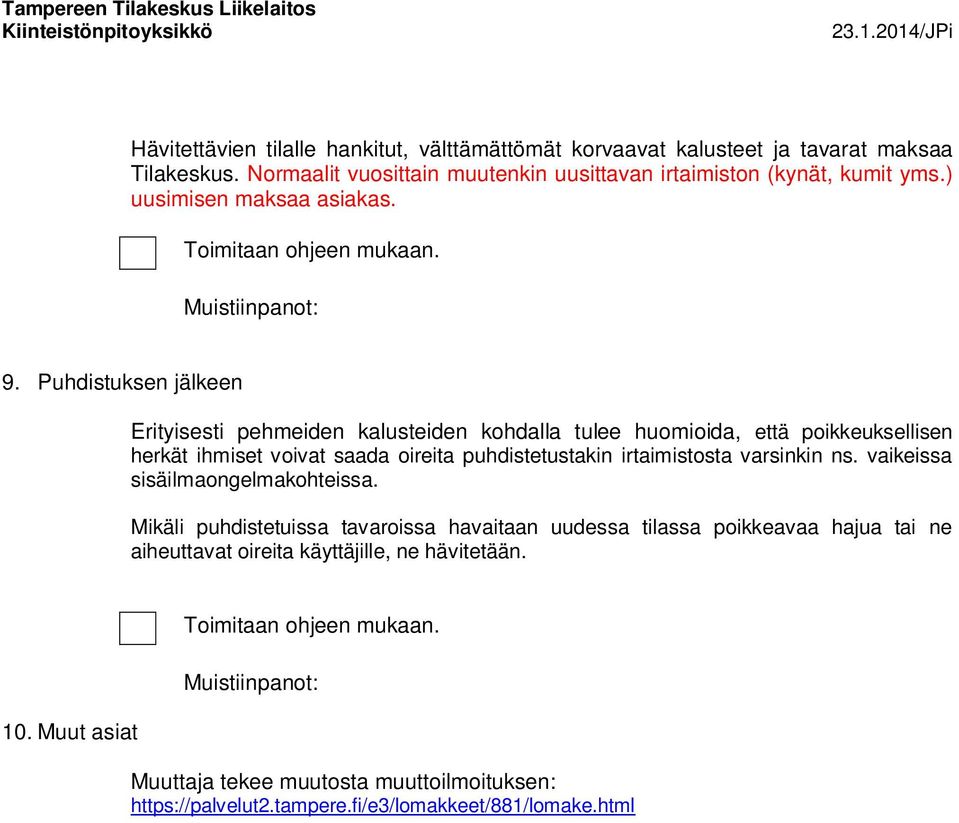 Puhdistuksen jälkeen Erityisesti pehmeiden kalusteiden kohdalla tulee huomioida, että poikkeuksellisen herkät ihmiset voivat saada oireita puhdistetustakin