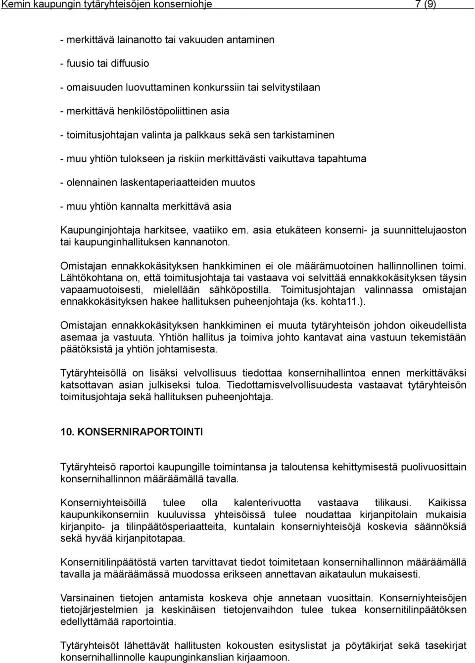 - muu yhtiön kannalta merkittävä asia Kaupunginjohtaja harkitsee, vaatiiko em. asia etukäteen konserni- ja suunnittelujaoston tai kaupunginhallituksen kannanoton.