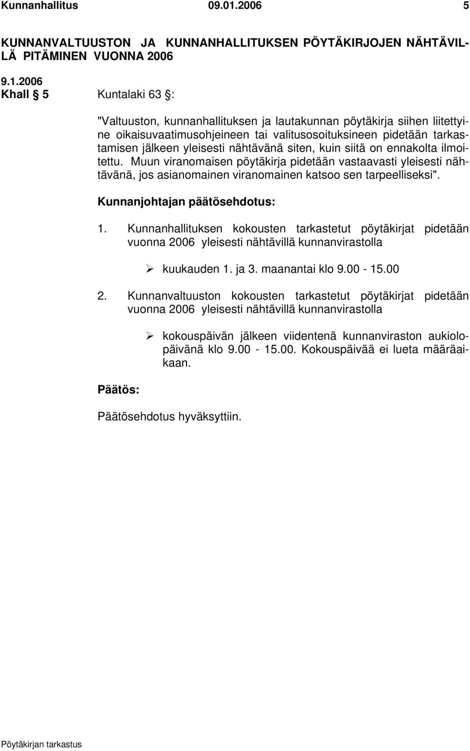 oikaisuvaatimusohjeineen tai valitusosoituksineen pidetään tarkastamisen jälkeen yleisesti nähtävänä siten, kuin siitä on ennakolta ilmoitettu.