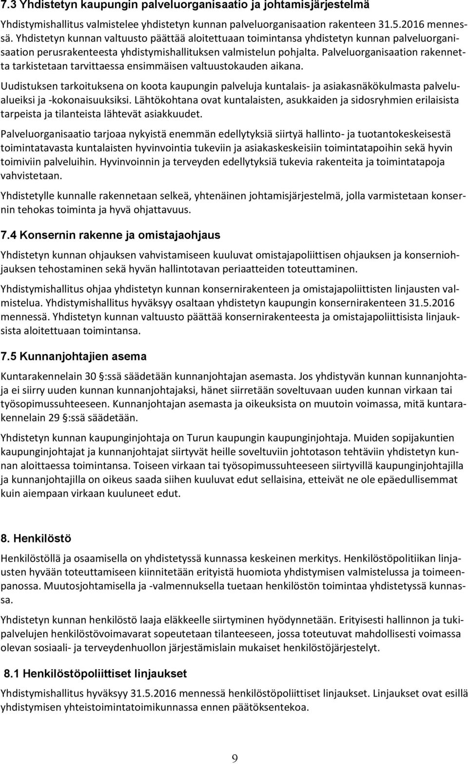 Palveluorganisaation rakennetta tarkistetaan tarvittaessa ensimmäisen valtuustokauden aikana.