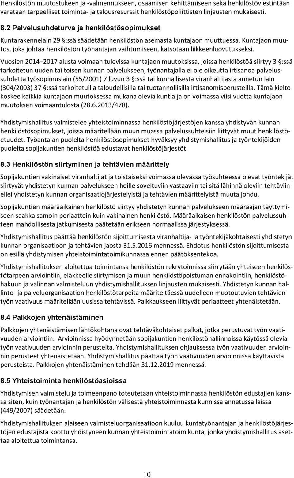 Kuntajaon muutos, joka johtaa henkilöstön työnantajan vaihtumiseen, katsotaan liikkeenluovutukseksi.