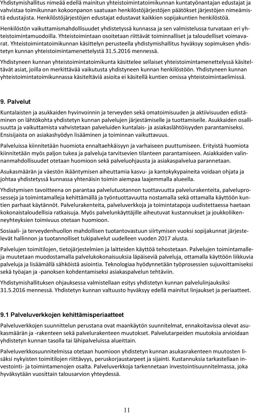 Henkilöstön vaikuttamismahdollisuudet yhdistetyssä kunnassa ja sen valmistelussa turvataan eri yhteistoimintamuodoilla.